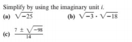 Simplify by using the imaginary unit i.
(a) V-25
(b) V-3· V-18
7 t V-98
(c)

