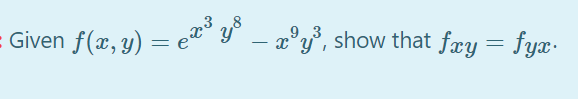 = Given f(x, y) = e® Y –
x'y°, show that fry = fyx.
9.3
-
