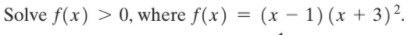 Solve f(x) > 0, where f(x) = (x - 1) (x + 3)².
