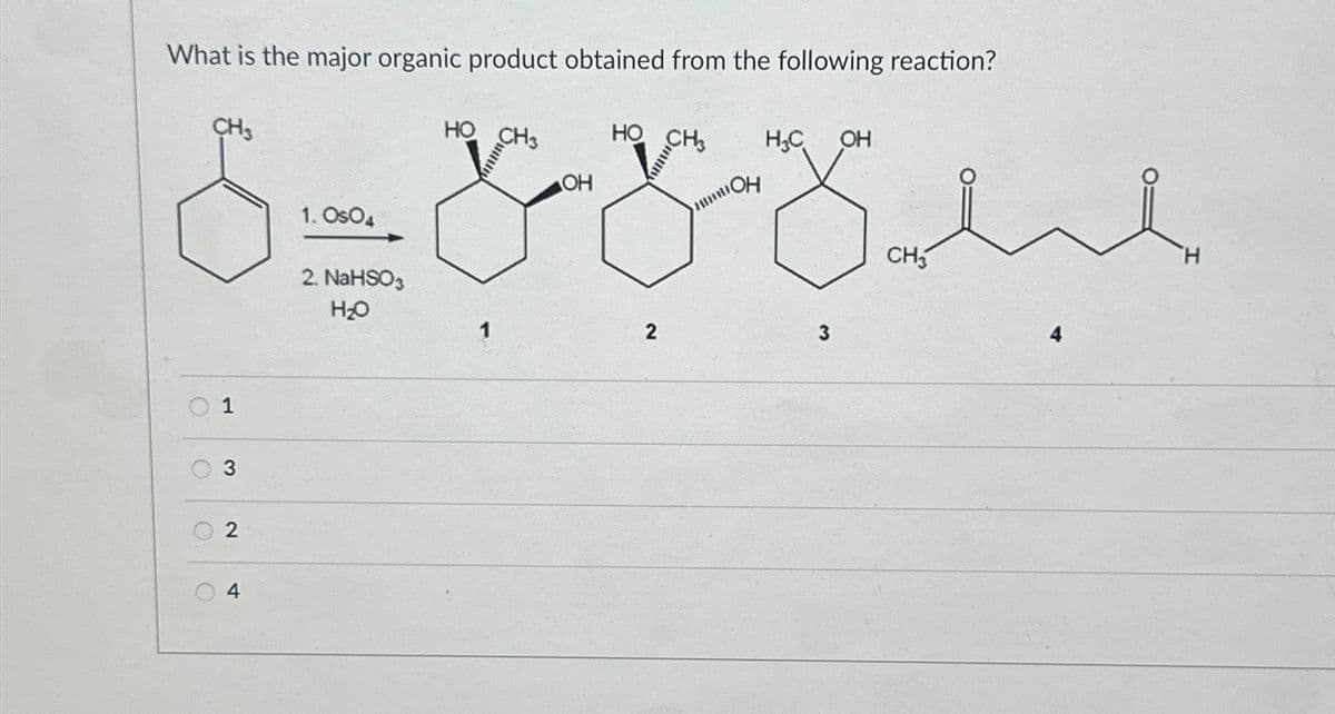 What is the major organic product obtained from the following reaction?
1
3
O
O
1. OsO4
2
2. NaHSO3
20
4
HO
CH3
HO
CH3
H₁₂C
OH
OH
2
3
CH3