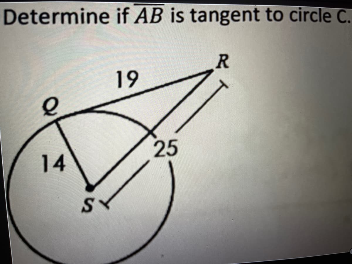 Determine if AB is tangent to circle C.
19
25
14
