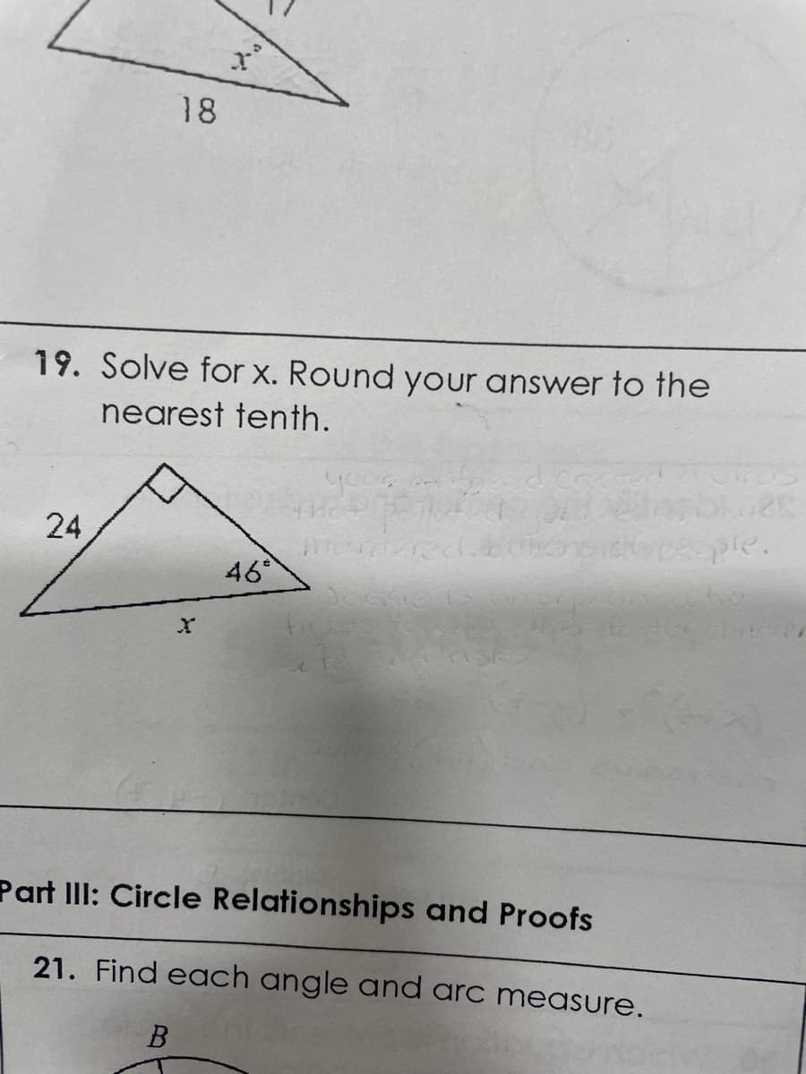 r
24
18
19. Solve for x. Round your answer to the
nearest tenth.
your fge
ple.
ho
Jackie
X
Part III: Circle Relationships and Proofs
21. Find each angle and arc measure.
B
46*