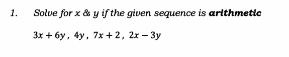 1.
Solve for x & y if the given sequence is arithmetic
Зх + 6у, 4у, 7х + 2, 2х — 3у
