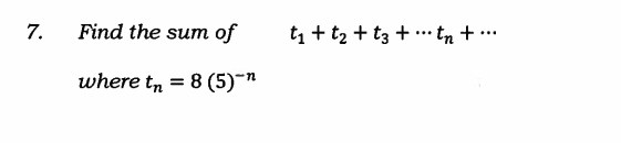 7.
Find the sum of
t1 + t2 + t3 + .. tn + ….
where tn = 8 (5)"
