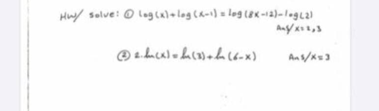 Hw/ solve: O log(x)+log (a-)= log (2x-a)-1egL2)
Anyx,3
An s/k=3

