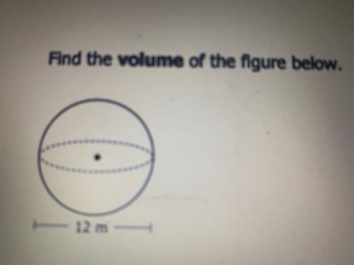Find the volume of the figure below.
12 m
