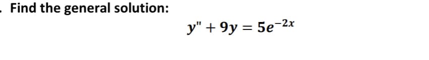 Find the general solution:
у" + 9у %3D 5e-2х
