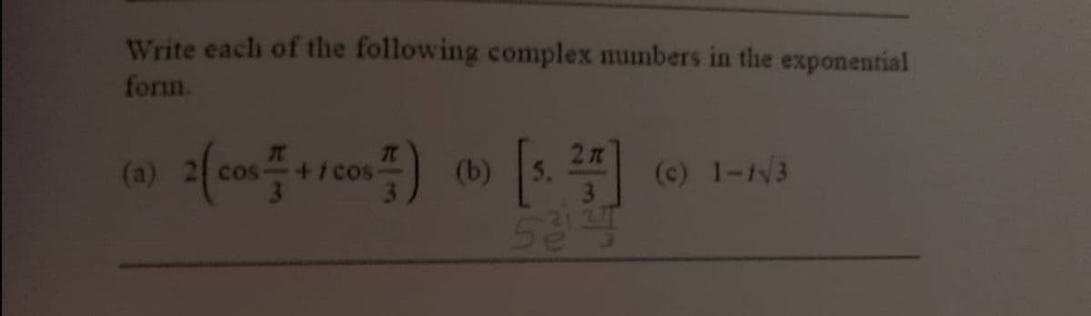 Write each of the following complex numbers in the exponential
form.
i cos
(c) 1-13
589
