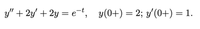 y" + 2y' + 2y = et, y(0+) = 2; y'(0+) = 1.
