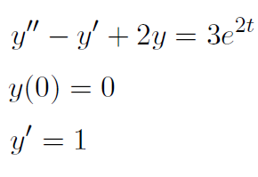 y" – y' + 2y = 3e2t
y(0) = 0
y/ = 1
