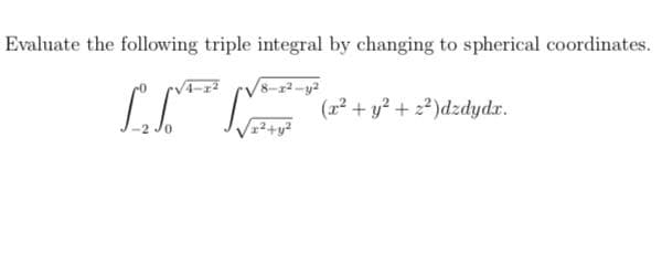 Evaluate the following triple integral by changing to spherical coordinates.
8-x2-y2
(r² + y? + 2? )dzdyd.r.
