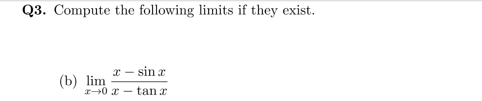 Compute the following limits if they exist.
sin x
-
(b) lim
x→0 x
tan x
|
