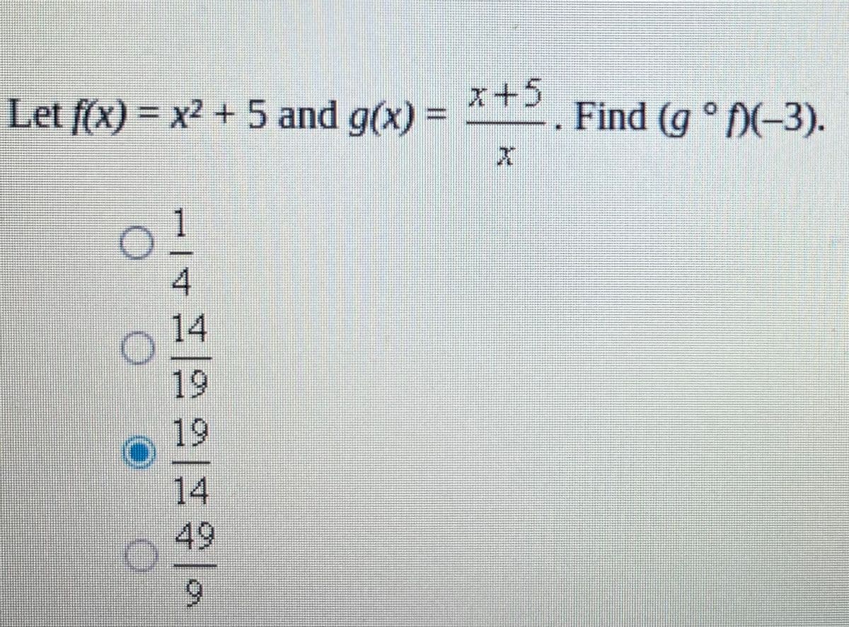 オ+5
Let f(x) = x2 + 5 and g(x) =
Find (g ° D(-3).
4
14
19
19
14
49
6.
