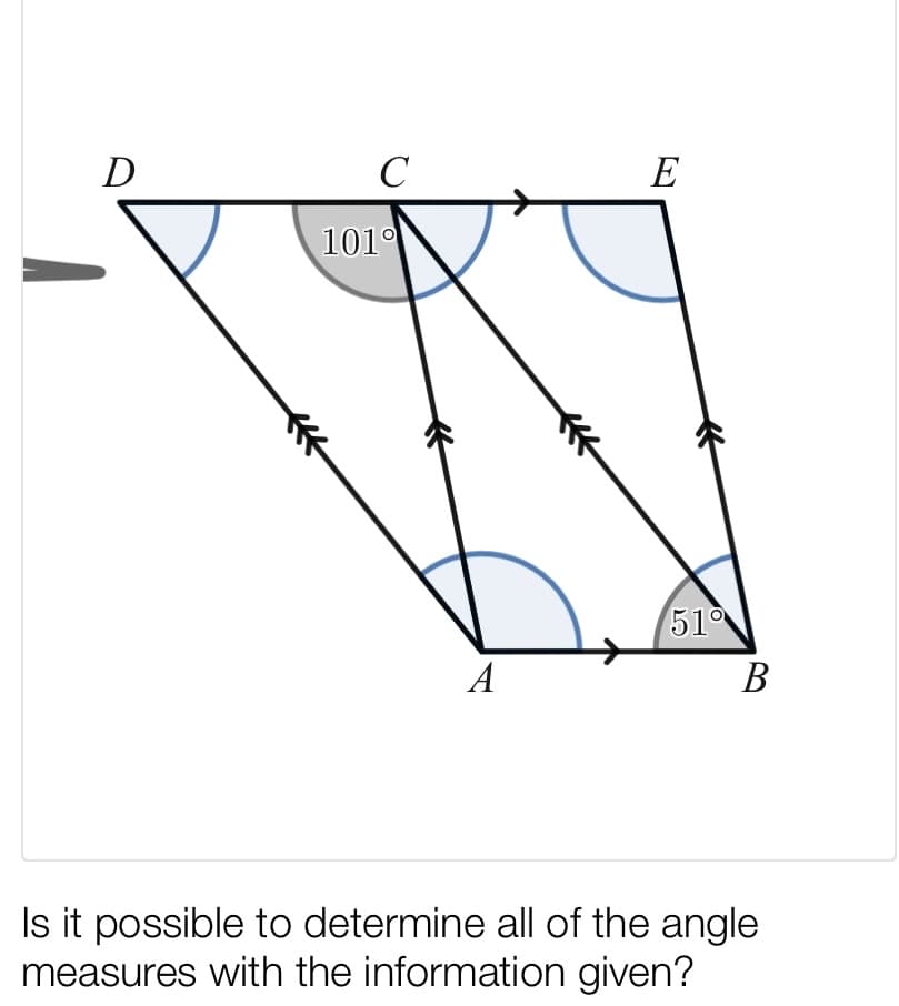 C
E
1010
510
A
В
Is it possible to determine all of the angle
measures with the information given?
