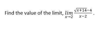 Find the value of the limit, lim
Vx+14-4
x-2
x-2
