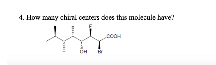 4. How many chiral centers does this molecule have?
COOH
OH
Br
