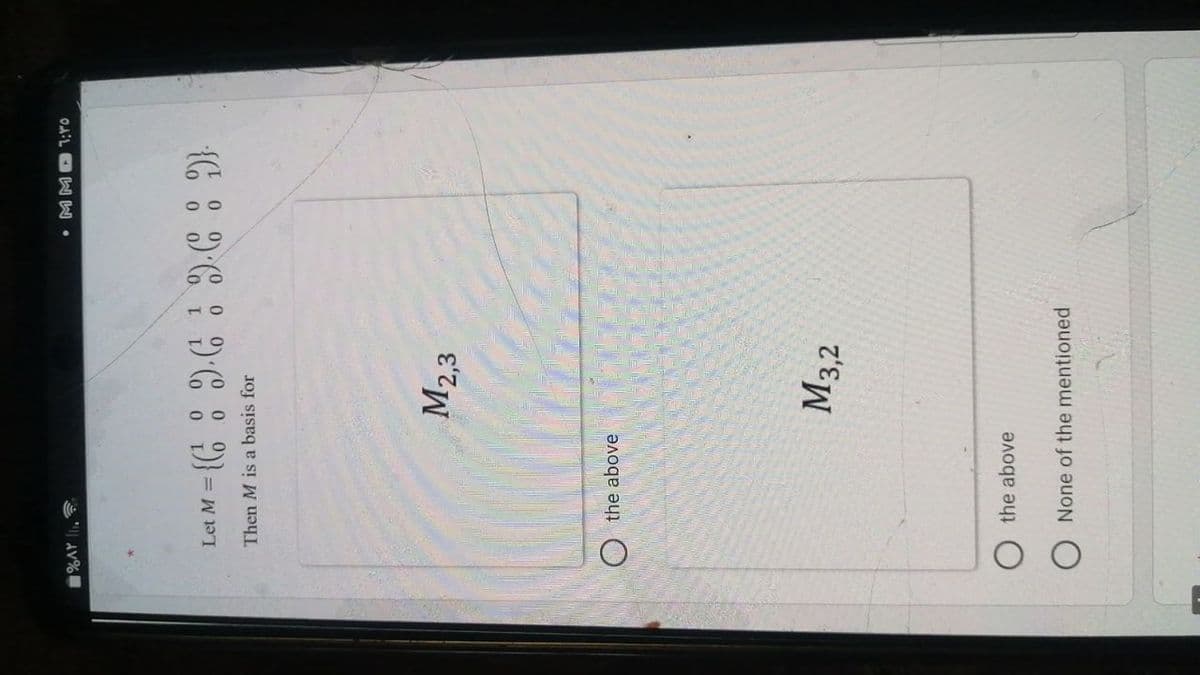 • MMD1:40
AV%
%3D
Then M is a basis for
M2,3
O the above
M3,2
O the above
O None of the mentioned
