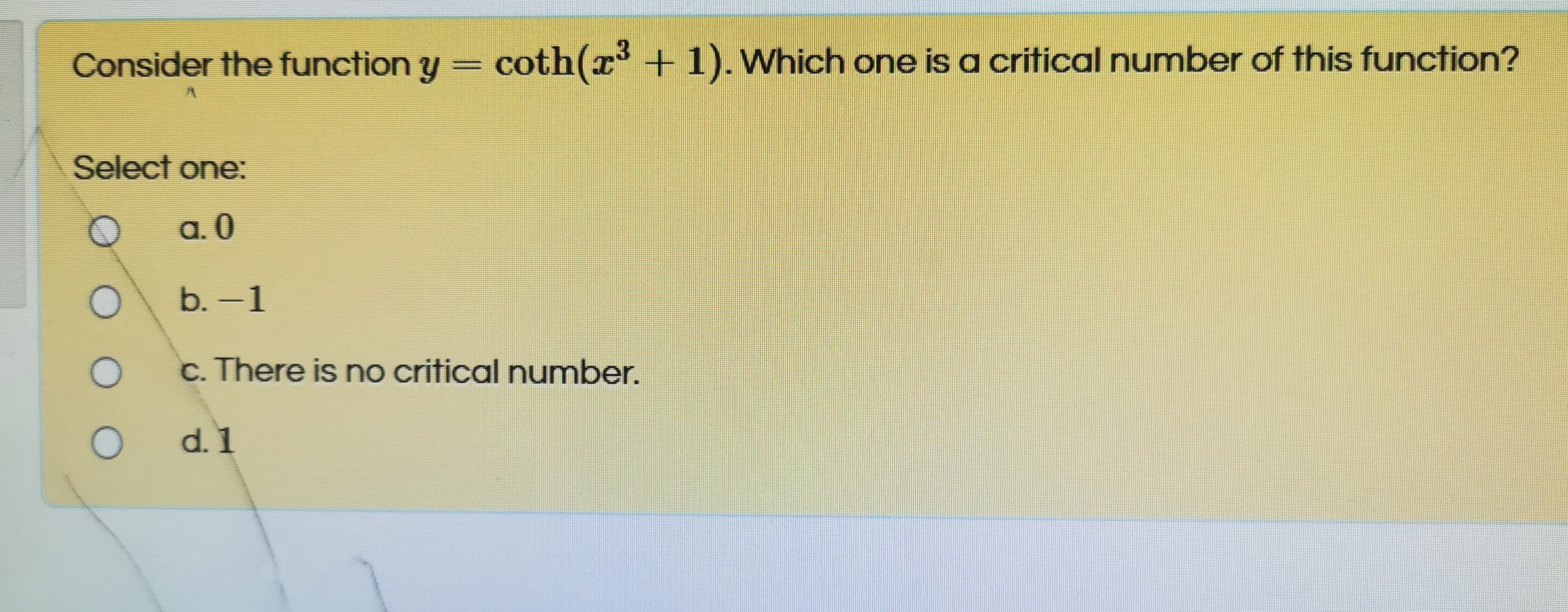 Consider the function y = coth(x + 1). Which one is a critical number of this function?
