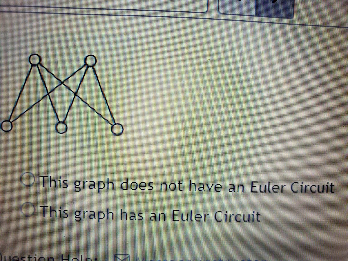 OThis graph does not have an Euler Circuit
This graph has an Euler Circuit
iusstic e Hele.
