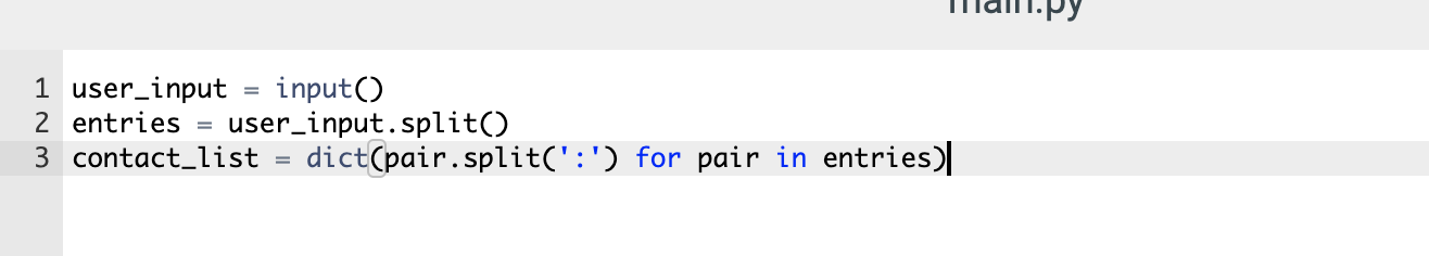 Пнап.ру
1 user_input
input()
user_input.split()
dict(pair.split(':') for pair in entries)
2 entries
3 contact_list
%3D
