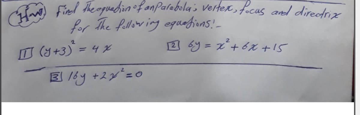 CH finl theopuabin of anPalabola s vertex, focus and direcdrix
for The fellowing equefions!-
2 6y = x+6x +15
2.
I (y+3) = 4 x
%3D
国y +スジ=0
