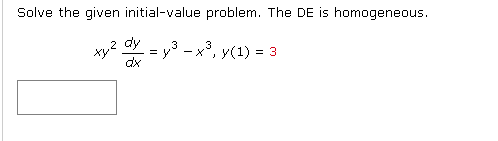 Solve the given initial-value problem. The DE is homogeneous.
dy
3
2 dx = y³ - x³, y(1) = 3
xy2