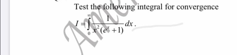 Test the following integral for convergence
- dx .
x*(e* +1)

