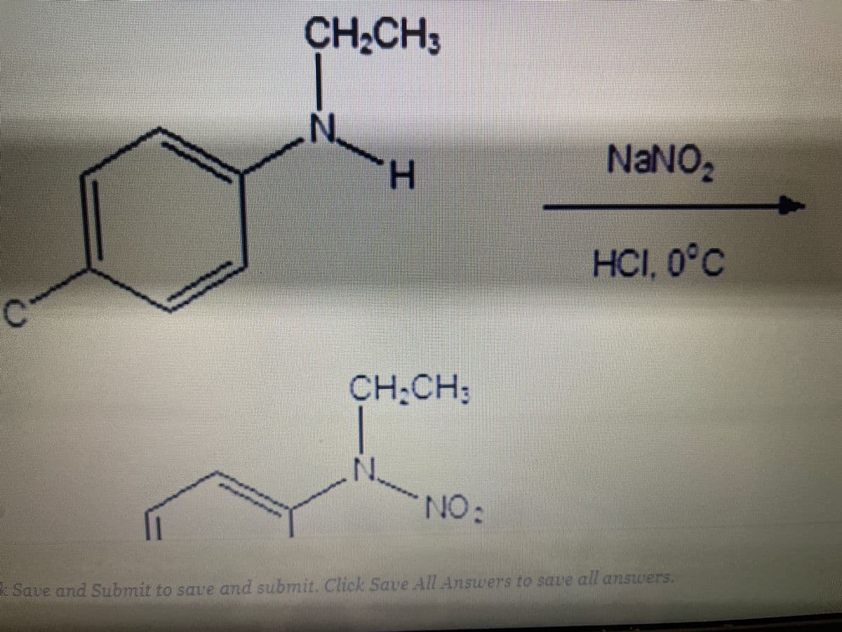 CH;CH,
N'
H.
NANO.
HCI, 0°C
%D
CH
:CH:
N.
NO:
%3D
Save and Submit to saue and submit Click Save All Answers to save all answers.
