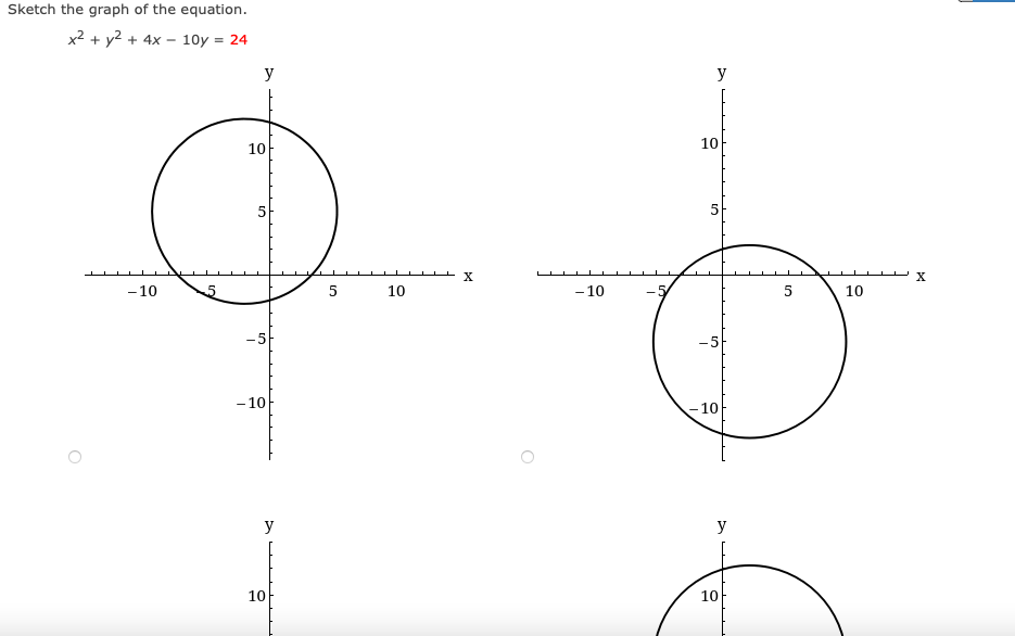 Sketch the graph of the equation.
x² + y2 + 4x – 10y = 24
y
y
10
10
5
- 10
5
10
- 10
-5
5
10
-5
-5
- 10
- 10
y
y
10
10
