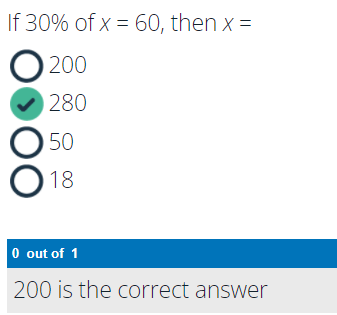 If 30% of x = 60, then x =
200
280
50
18
0 out of 1
200 is the correct answer
00
