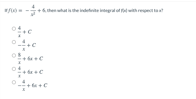 If f(x) =
4
+ 6, then what is the indefinite integral of f(x) with respect to x?
- -
x2
4
+ C
4
- + C
8
+ 6х + C
4
-+ 6х + C
4
+ 6х + C
--
