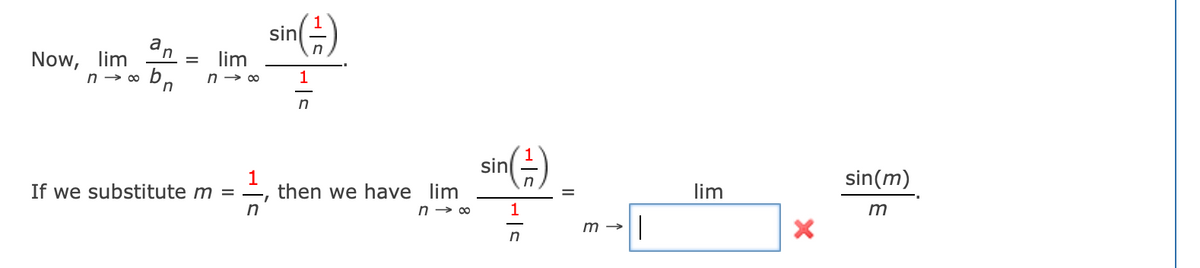 sin(-)
a
Now, lim
n → o b
lim
n → 00
1
sin(-)
If we substitute m = -
1
then we have lim
sin(m)
lim
n → 00
1
m
