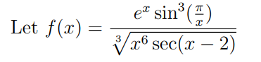 Let f(x)
=
3
e sin³ (1)
√√x6 sec(x - 2)