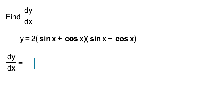 dy
Find
dx
y = 2( sin x+ cos x)( sin x- cos x)
dy
%3D
dx
II
