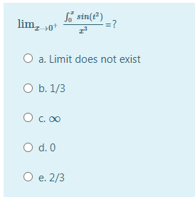 lim, »0*
So sin(t²)
=?
O a. Limit does not exist
O b. 1/3
Oc.00
O d. 0
O e. 2/3
