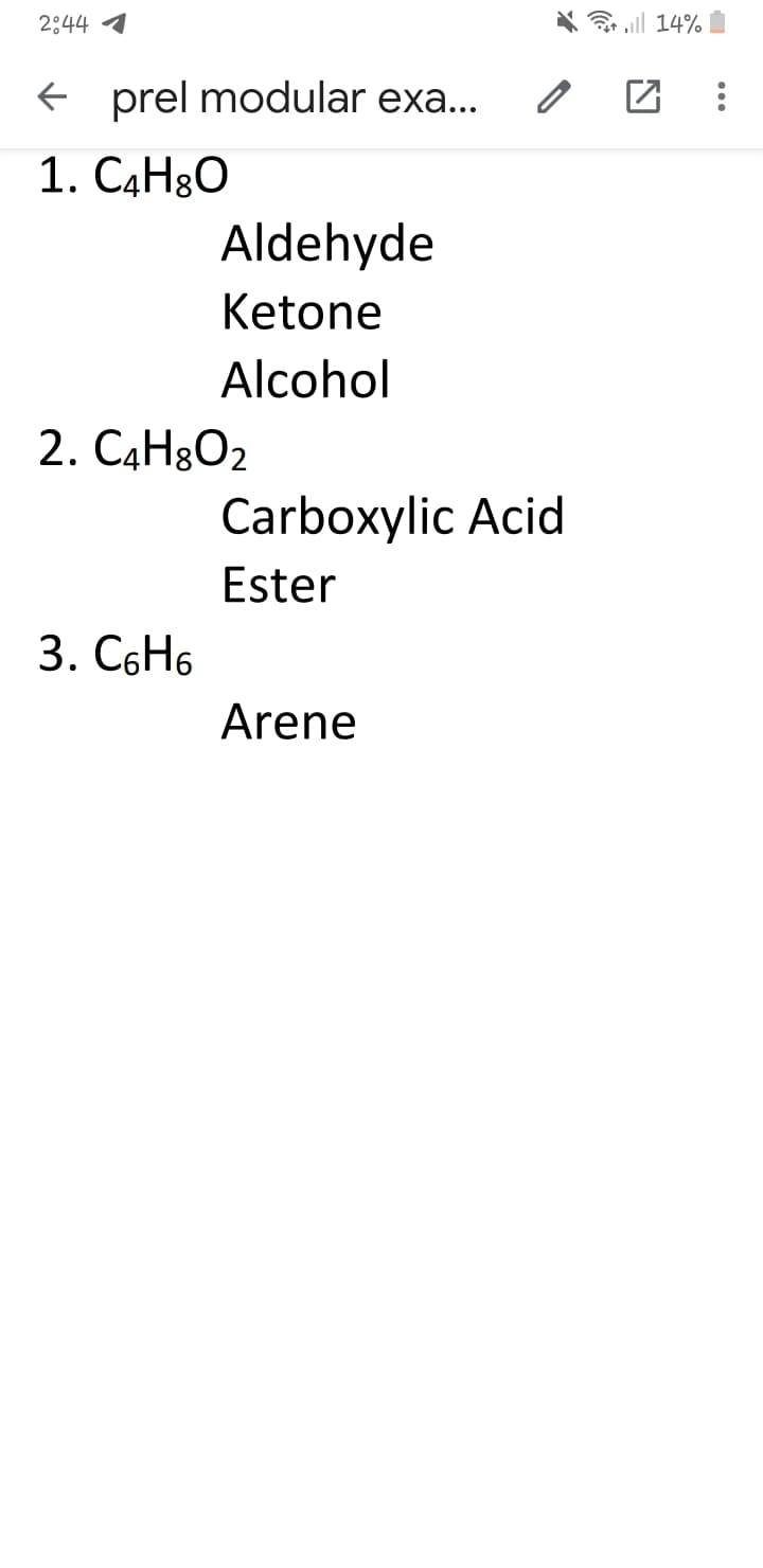 2:44 4
X ill 14%
e prel modular exa...
1. C4H&O
Aldehyde
Ketone
Alcohol
2. C4H8O2
Carboxylic Acid
Ester
3. C6H6
Arene
