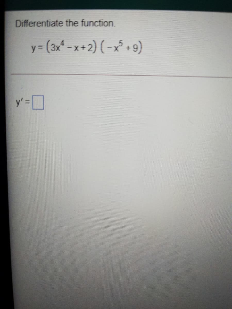 Differentiate the function.
y% =
3(3x* -x+2) (-x +9)
y'=
