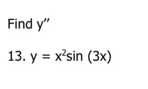 Find y"
13. y = x²sin (3x)