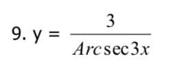 9. y =
3
Arcsec 3x