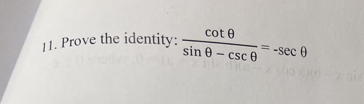 cot 0
sin 0-csc 0
11. Prove the identity: -
-sec 0