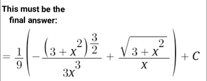 This must be the
final answer:
3
2
2
2
V 3 + x
1
3 + X
+ C
9.
3
3X
