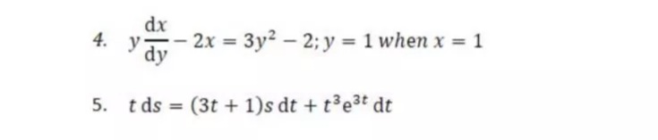 dx
4. y
2x = 3y2 – 2; y = 1 when x = 1
dy
5. t ds = (3t + 1)s dt + t³e3t dt
