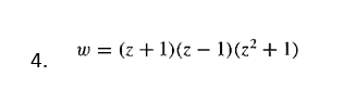 w = (z + 1)(z – 1)(z² + 1)
4.
