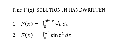 Find F'(x). SOLUTION IN HANDWRITTEN
x
1. F(x) =
sin √t dt
2. F(x) =
sin t² dt