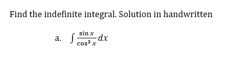 Find the indefinite integral. Solution in handwritten
a. S
sin x
-dx
cos²x