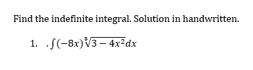 Find the indefinite integral. Solution in handwritten.
1. .f(-8x)√3-4x²dx