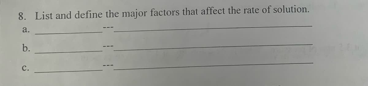 8. List and define the major factors that affect the rate of solution.
a.
b.
C.
