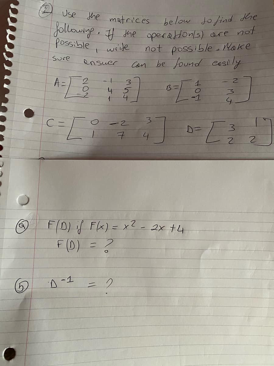 below Jofind Hhe
Jollowige, # the operatHons) orce not
not possible o Moke
be found easily
Use Jhe matrices
possible
wride
Sure
ensuer
Can
A =
3.
1B.
3.
7.
2.
F/0) if FK)= x2-2x +4
F (D) = ?
