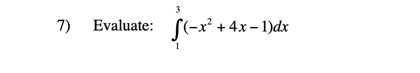 3
7) Evaluate: f(-x² + 4x − 1)dx