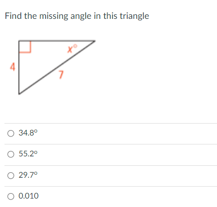 Find the missing angle in this triangle
4
L.
O 34.8°
O 55.2°
O 29.7°
O 0.010
